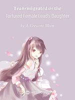 Transmigrated as the Tortured Female Lead’s Daughter