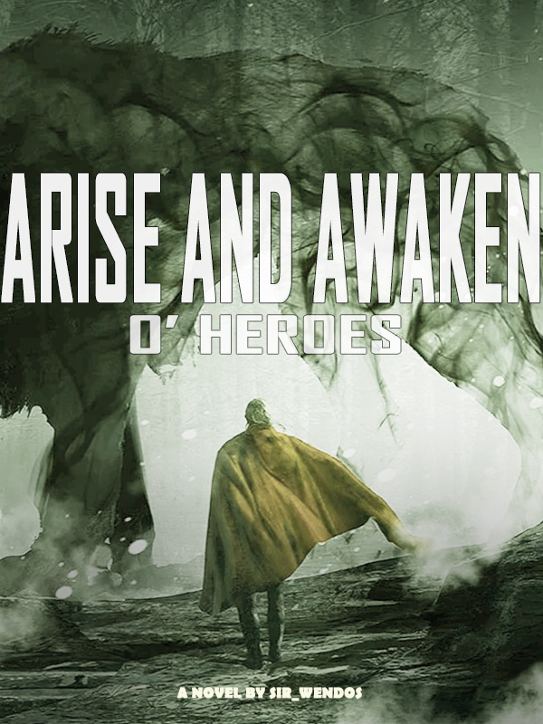 Arise and Awaken O’ heroes