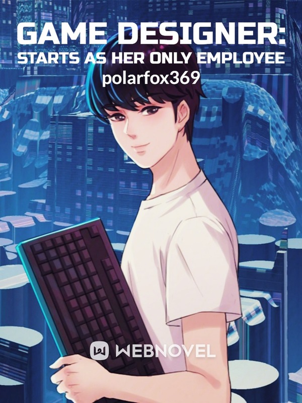Game Designer: Starts as Her Only Employee