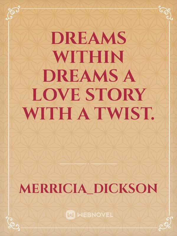 DREAMS WITHIN DREAMS A LOVE STORY WITH A TWIST.