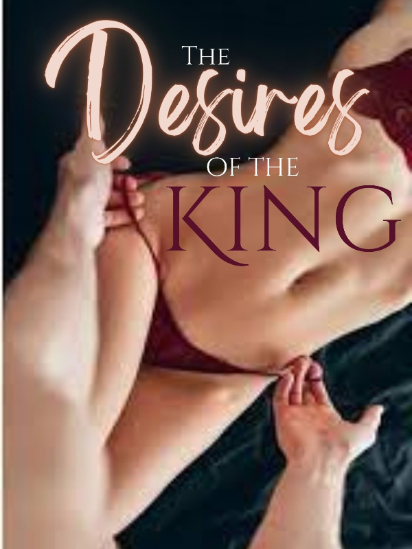 The Desires Of The King