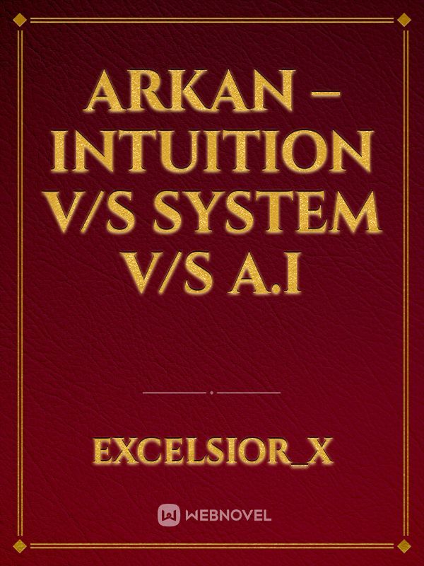 Arkan – Intuition Vs System Vs A.I